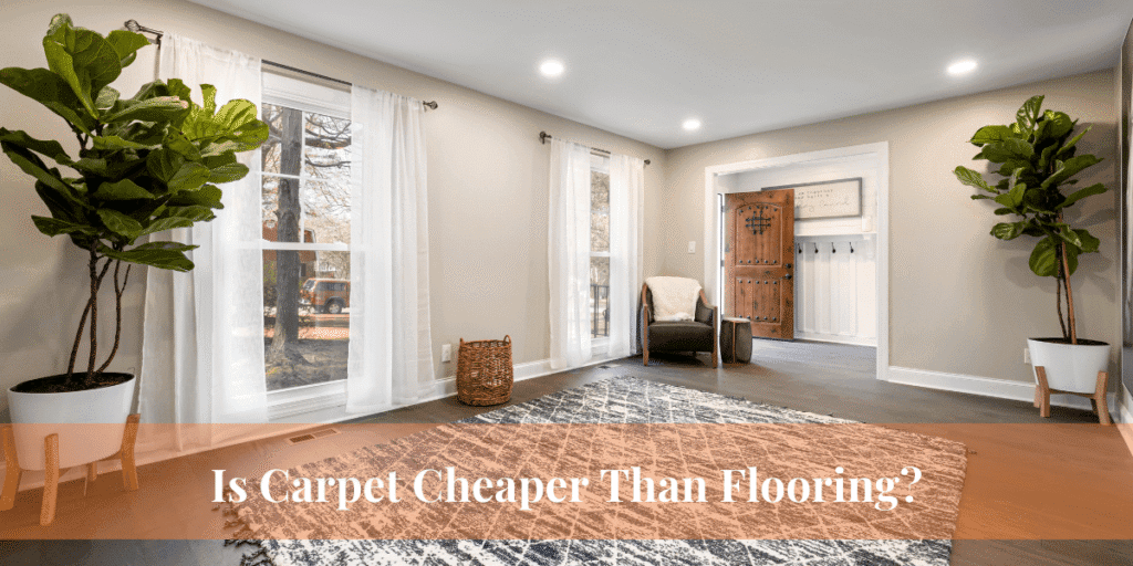 Is Carpet Cheaper Than Flooring