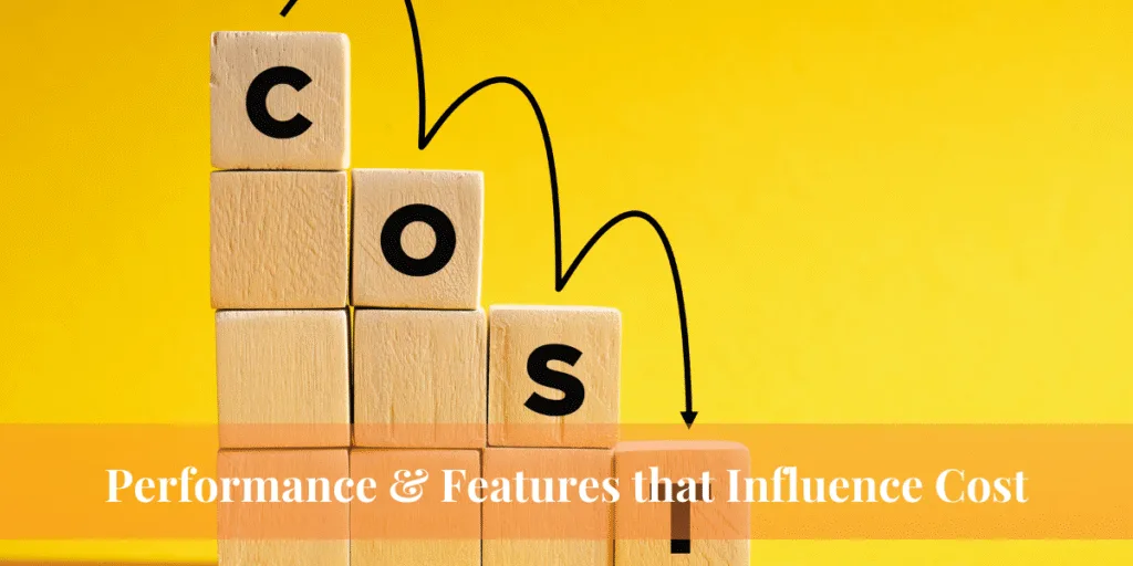 Performance & Features that Influence Cost