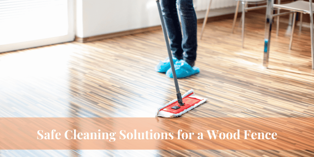 Safe Cleaning Solutions for a Wood Fence