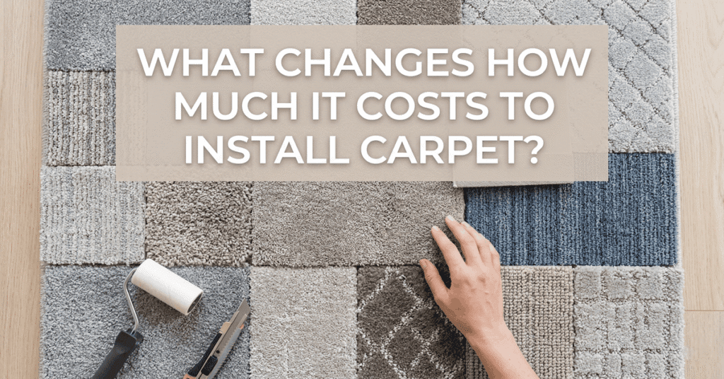 What Changes How Much It Costs to Install Carpet